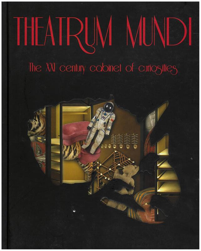 Theatrum mundi : the XXI century cabinet of curiosities / Luca Cableri in collaboration with Roberto Baciocchi cover