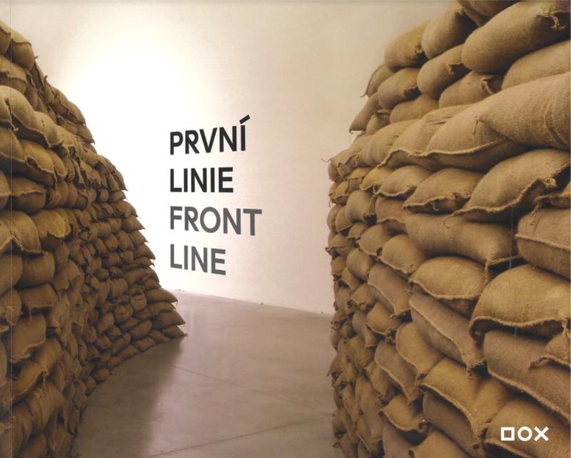 Prvni linie = Front line / curators, Pavel Stingl, Katerina Stinglova, Michaela Silpochova, Leos Valka cover