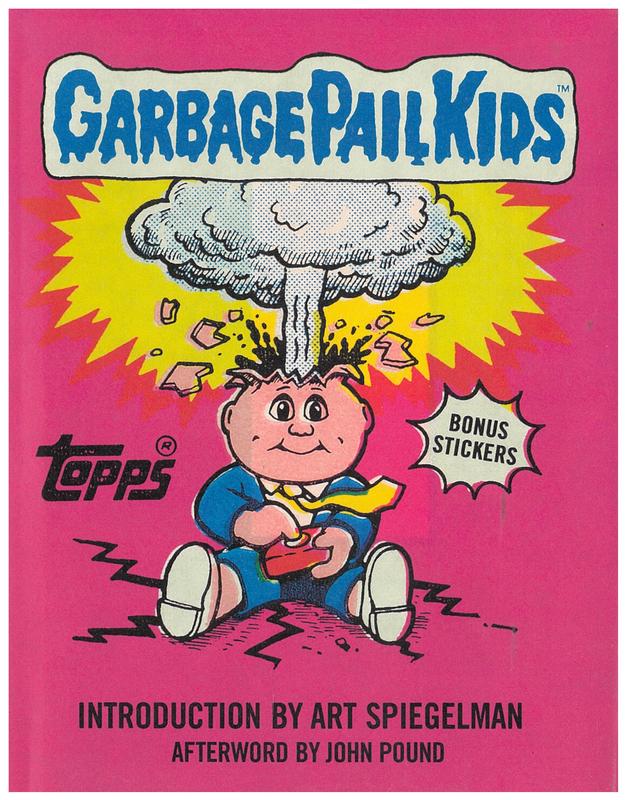 Garbage pail kids / by The Topps Company, Inc. ; introduction by Art Spiegelman ; afterword by John Pound cover