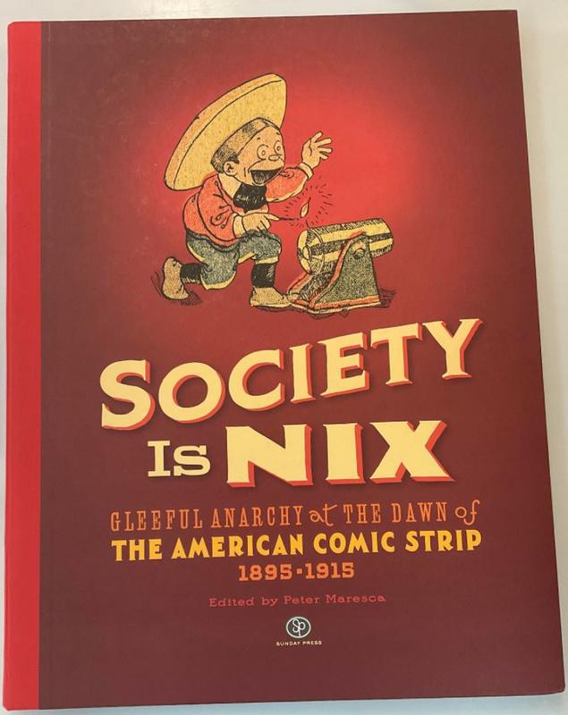 Society is nix : gleeful anarchy at the dawn of the American comic strip, 1895-1915 / edited by Peter Maresca cover
