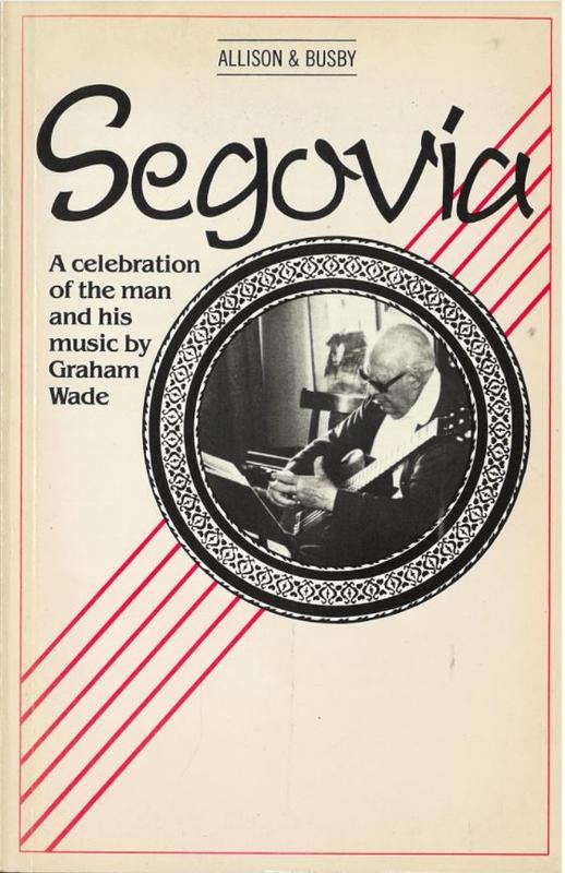 Segovia : a celebration of the man and his music / by Graham Wade cover