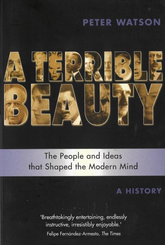 A terrible beauty : the people and ideas that shaped the modern mind : a history / Peter Watson cover