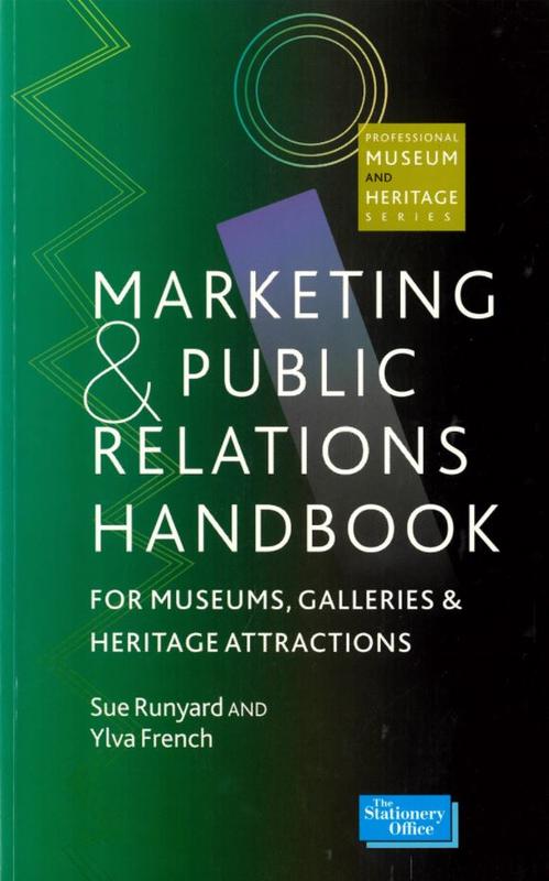 The marketing and public relations handbook for museums, galleries and heritage attractions / Sue Runyard and Ylva French cover