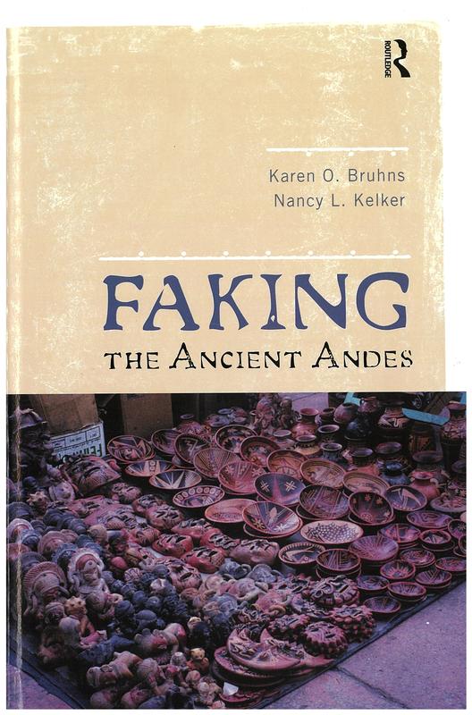 Faking the ancient Andes / Karen O. Bruhns, Nancy L. Kelker cover