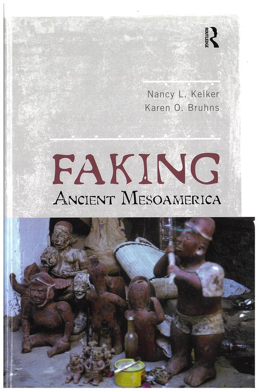 Faking ancient Mesoamerica / Nancy L. Kelker, Karen O. Bruhns cover