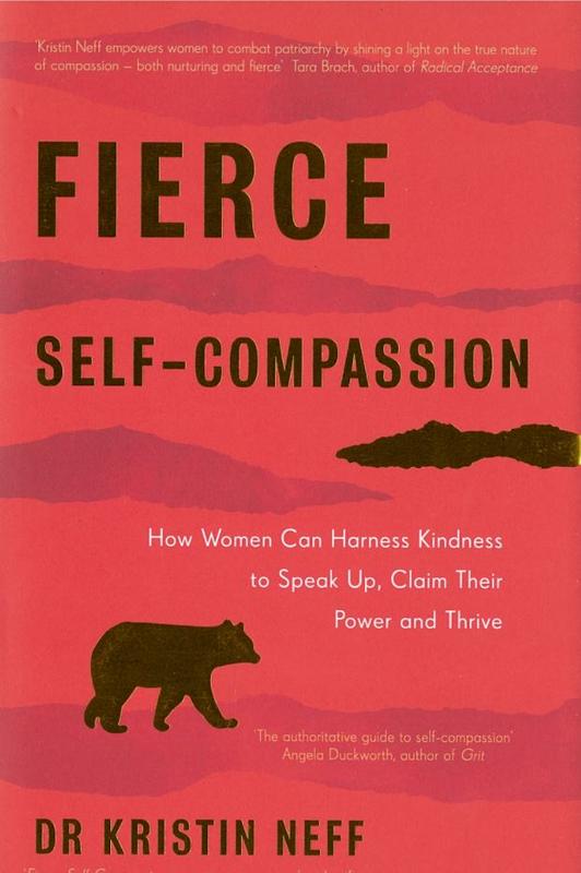 Fierce self-compassion : how women can harness kindness to speak up, claim their power and thrive / Kristin Neff cover