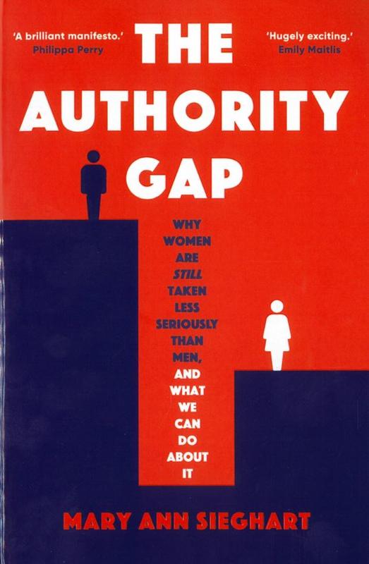 The authority gap : why women art still taken less seriously than men, and what we can do about it / Mary Ann Sieghart cover