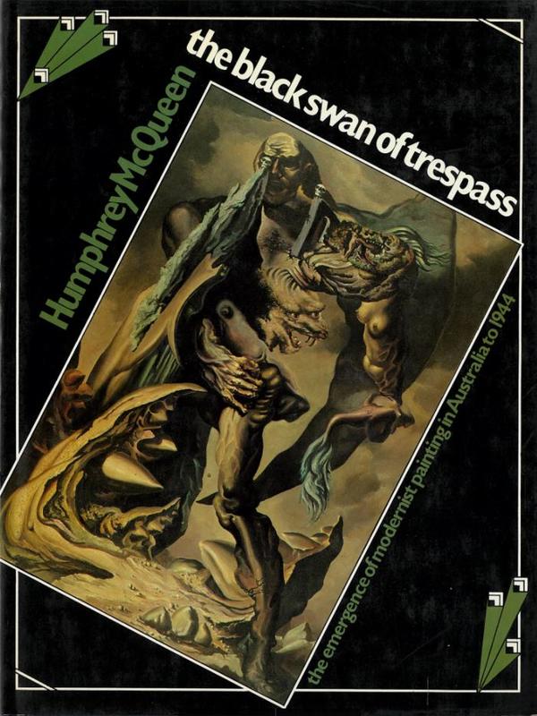 The black swan of trespass : the emergence of modernist painting in Australia to 1944 / Humphrey McQueen cover