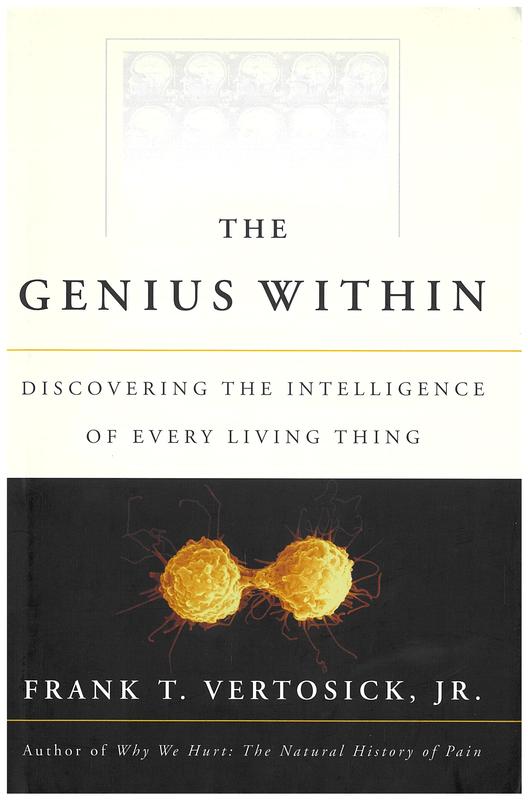 The genius within : discovering the intelligence of every living thing / Frank T. Vertosick, Jr. cover