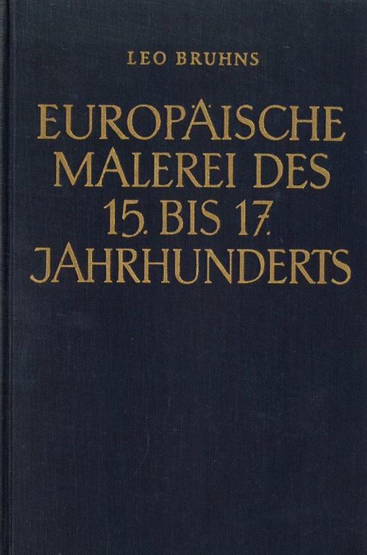 Geschichte der kunst : an ihren meisterweken dargestellt : band IV : Europaische malerei des 15. bis 17. jahrhunderts : Von Eyck bis Holbein das jahrhundert Rembrandts : buch VI/VII / von Leo Bruhns cover