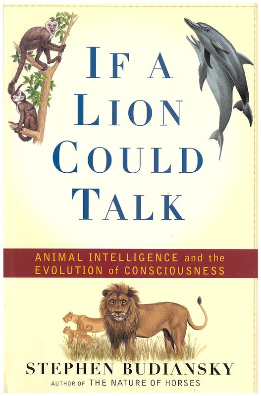 If a lion could talk : animal intelligence and the evolution of consciousness / Stephen Budiansky cover