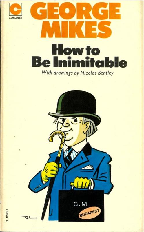 How to be inimitable : coming of age in England / George Mikes ; Nicolas Bentley drew the pictures cover