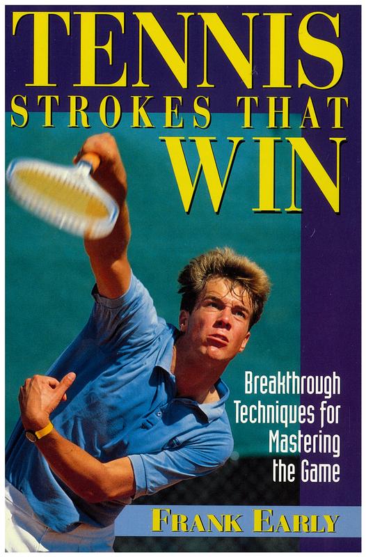 Tennis strokes that win : breakthrough techniques for mastering the game / Frank Early ; photographs by Ron Bernstein cover