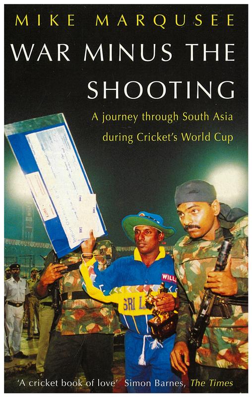 War minus the shooting : a journey through south Asia during cricket's World Cup / Mike Marqusee cover