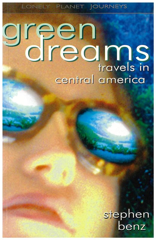 Green dreams : travels in Central America / Stephen Benz cover
