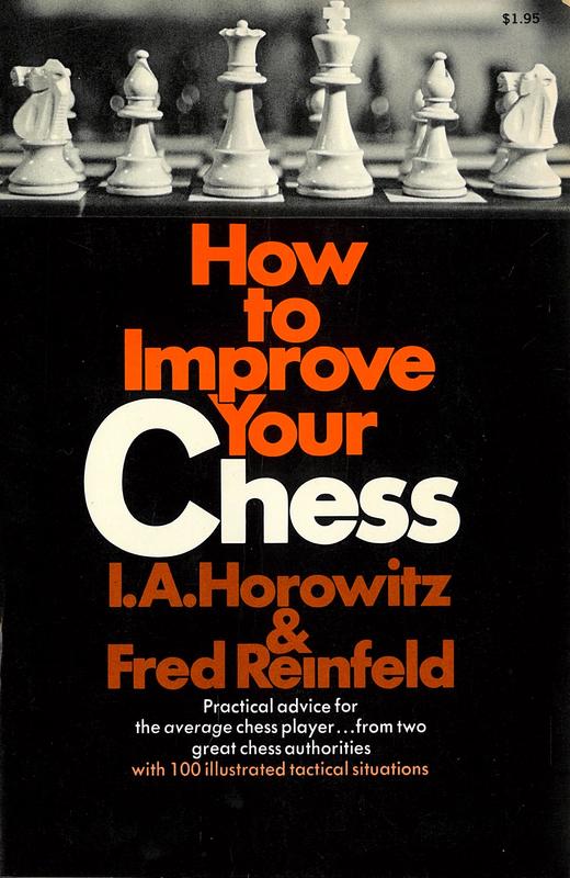 How to improve your chess / by I. A. Horowitz and Fred Reinfeld cover