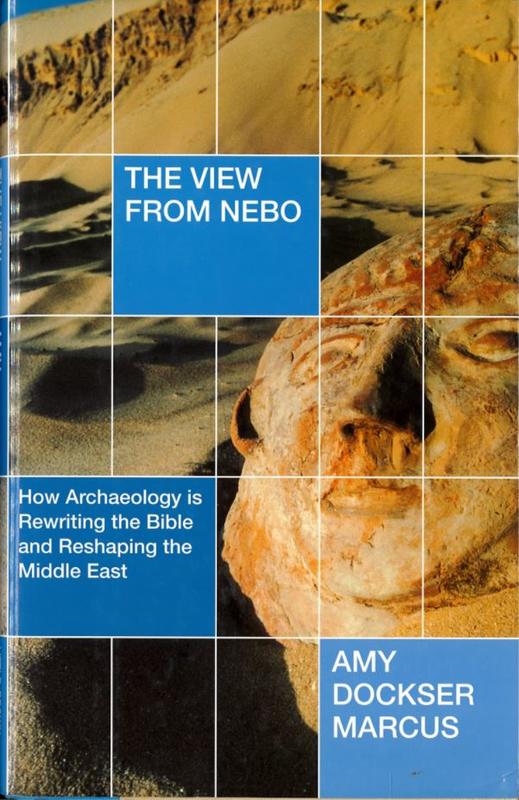The view from Nebo : how archaeology is rewriting the Bible and reshaping the Middle East / Amy Dockser Marcus cover