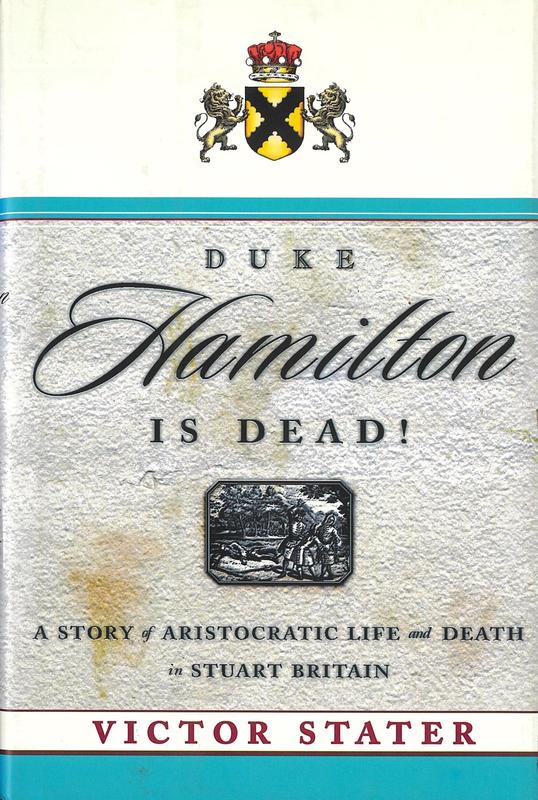 Duke Hamilton is dead! : a story of aristocratic life and death in Stuart Britain / Victor Stater cover