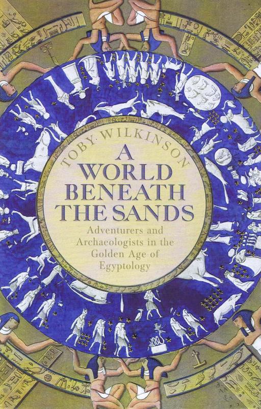A world beneath the sands : adventurers and archaeologists in the golden age of Egyptology / Toby Wilkinson cover