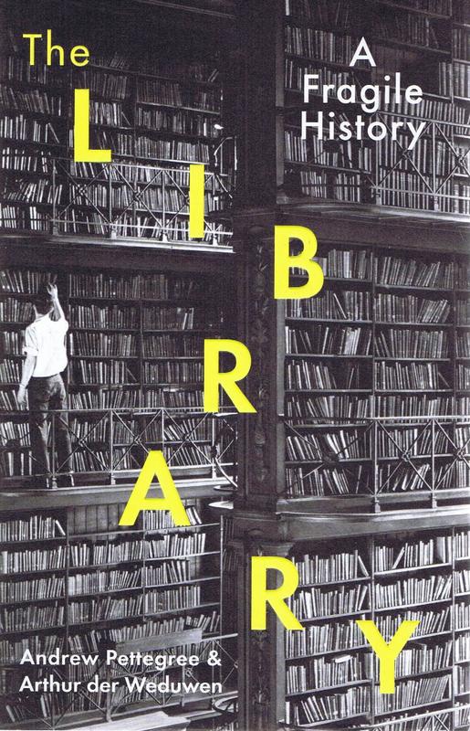 The library : a fragile history / Andrew Pettegree & Arthur der Weduwen cover
