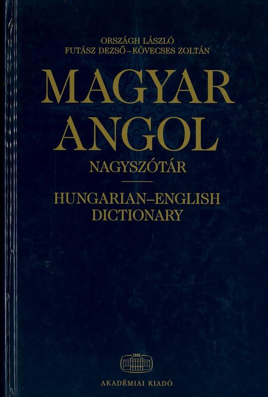 Magyar Angol nagyszotar = Hungarian-English dictionary / Orszagh Laszlo, Futasz Dezso, Kovecses Zoltan cover