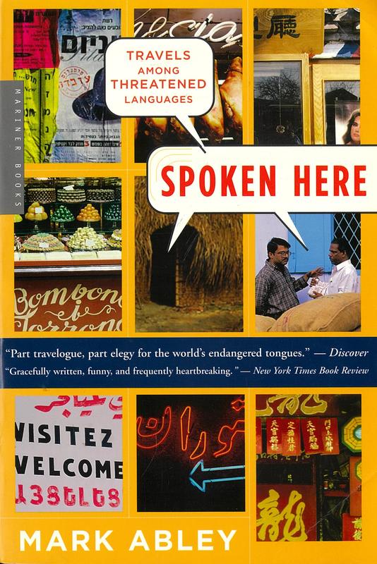 Spoken here : travels among threatened languages / Mark Abley cover