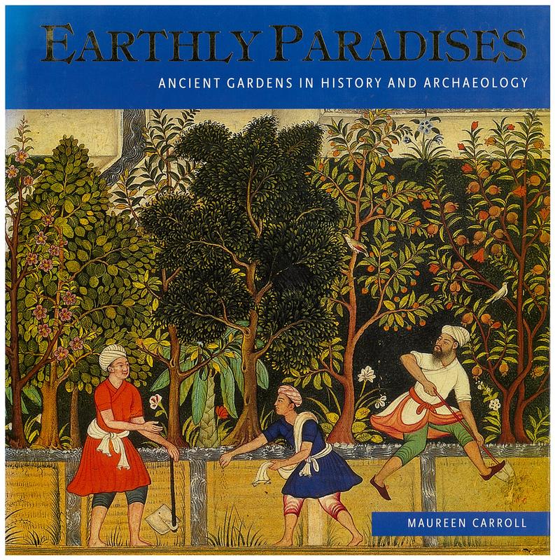 Earthly paradises : ancient gardens in history and archaeology / Maureen Carroll cover