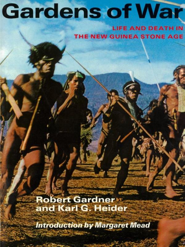 Gardens of war : life and death in the New Guinea Stone Age / Robert Gardner, Karl G. Heider ; introduction by Margaret Mead cover