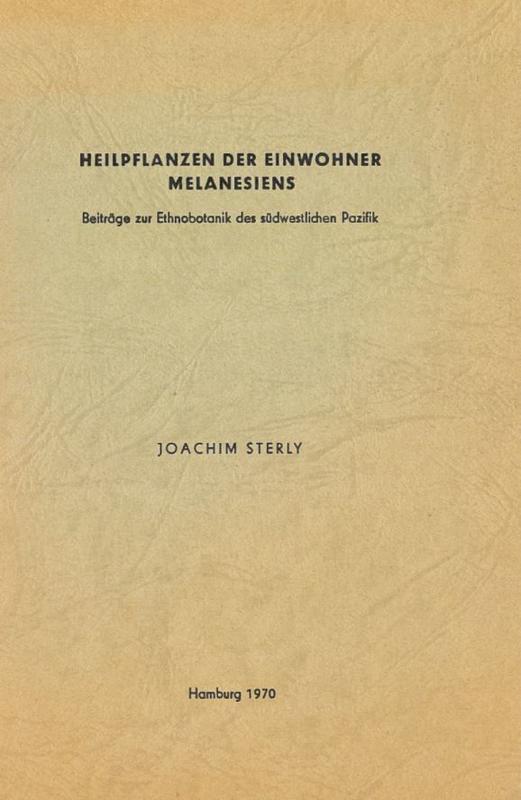 Heilpflanzen der Einwohner Melanesiens. Beiträge zur Ethnobotanik des südwestlichen Pazifik= Medicinal plants of the inhabitants of Melanesia : contribution to the ethnobotany of the southwest Pacific / Joachim Sterly cover