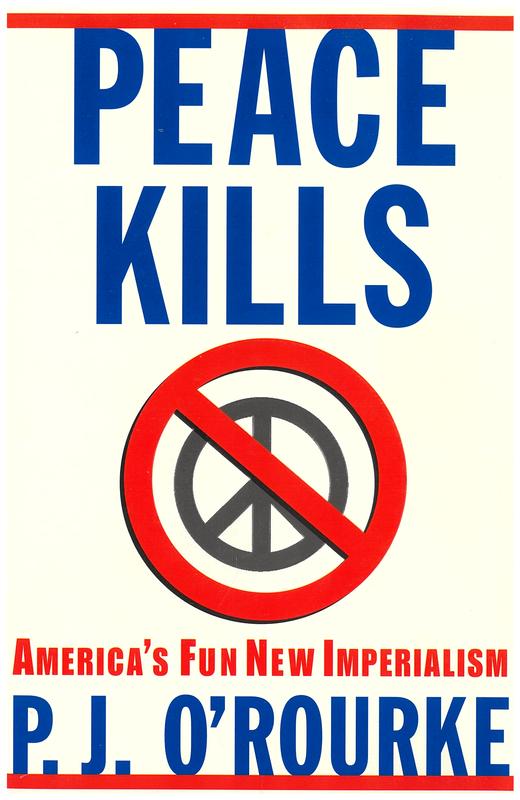 Peace kills : America's fun new imperialism / P.J. O'Rourke cover