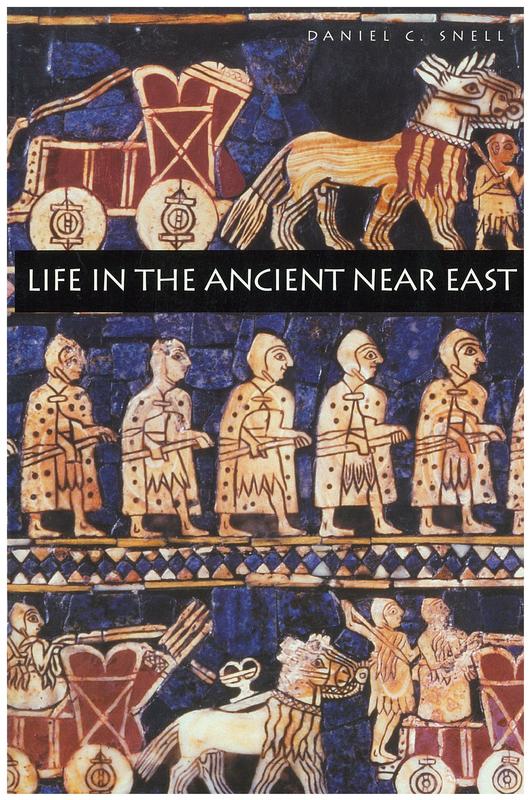 Life in the ancient Near East 3100-332 BCE / Daniel Snell cover