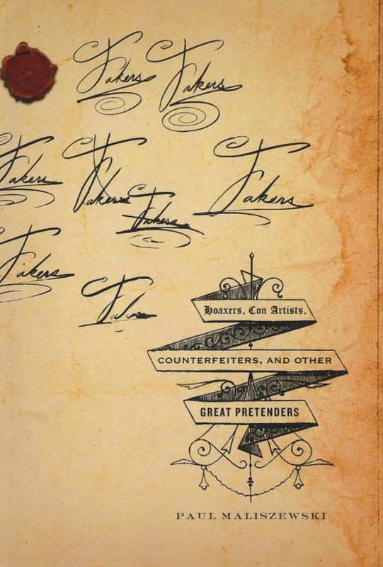 Fakers : hoaxers, con artists, counterfeiters, and other great pretenders / Paul Maliszewski cover