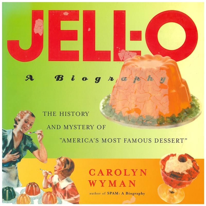 Jell-O : a biography / Carolyn Wyman cover