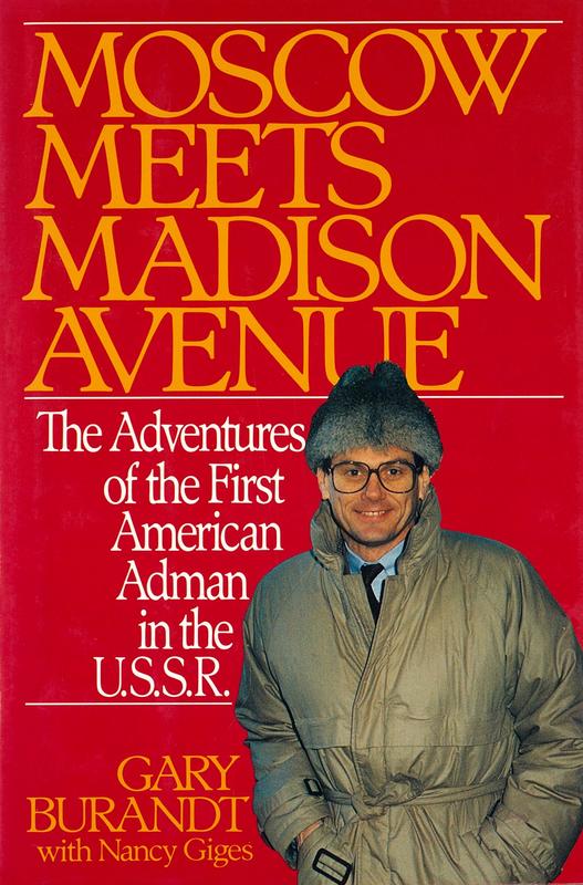 Moscow meets Madison Avenue : the adventures of the first American adman in the U.S.S.R. / Gary Burandt with Nancy Giges cover