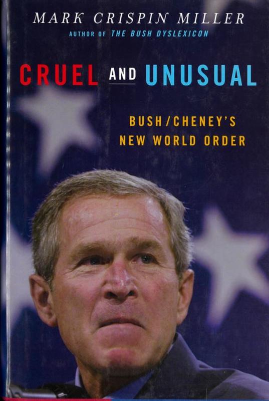 Cruel and unusual : Bush/Cheney's new world order / Mark Crispin Miller cover