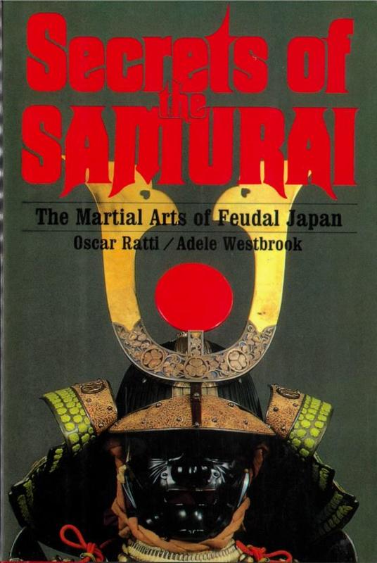 Secrets of the samurai : a survey of the martial arts of feudal Japan / by Oscar Ratti and Adele Westbrook cover