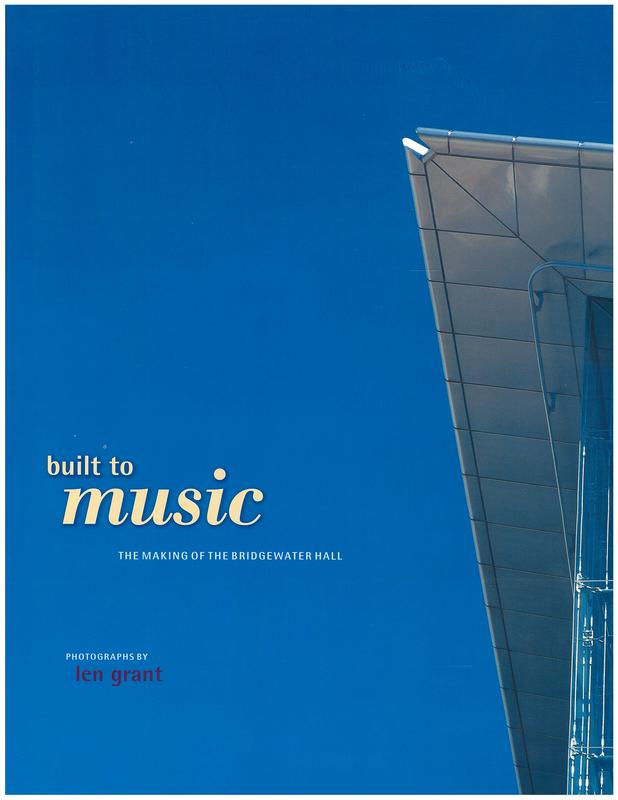 Built to music : the making of the Bridgewater Hall / photographs by Len Grant ; text by Philip Thomas cover