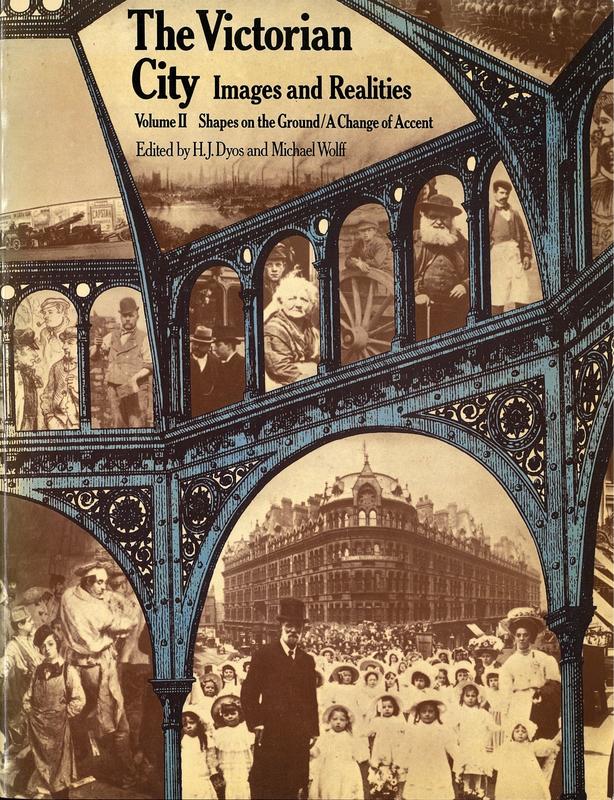 The Victorian city : images and realities : volume II : shapes on the ground and a change of accent / edited by H. J. Dyos and Michael Wolff cover