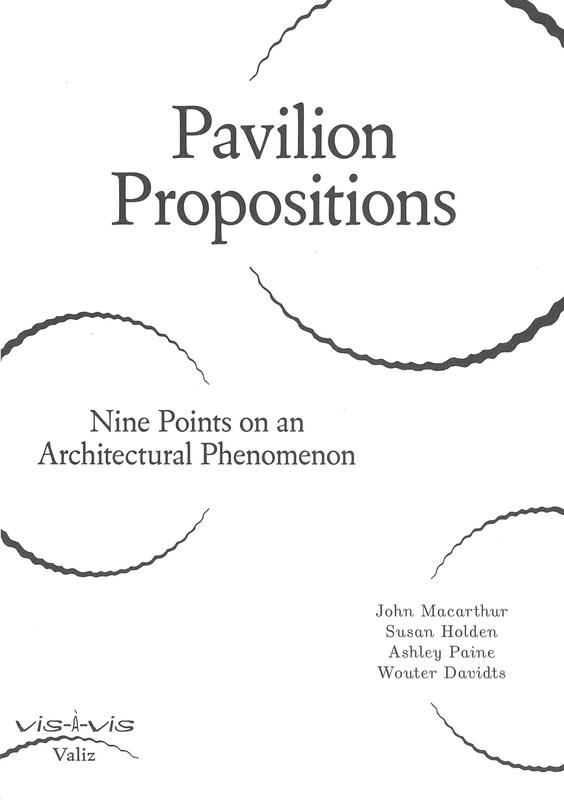 Pavilion propositions : nine points on an architectural phenomenon / John Macarthur, Susan Holden, Ashley Paine, Wouter Davidts cover