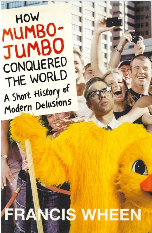 How mumbo-jumbo conquered the world : a short history of modern delusions / Francis Wheen cover