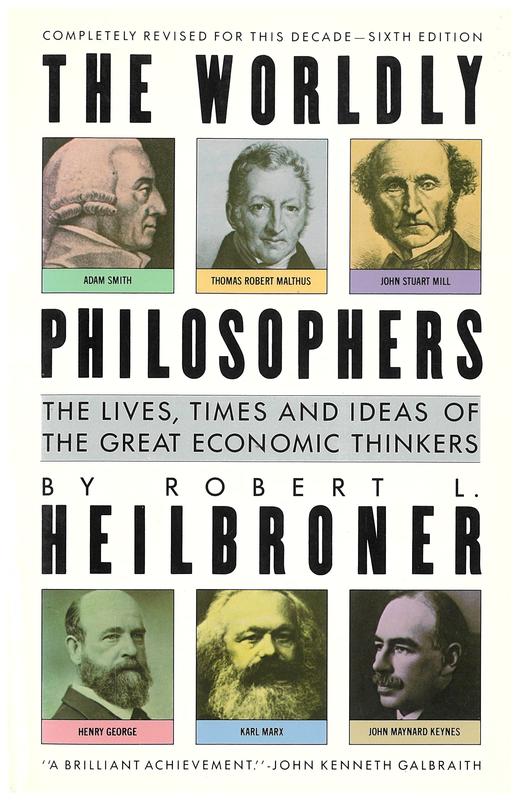 The worldly philosophers : the lives, times, and ideas of the great economic thinkers / Robert L. Heilbroner cover