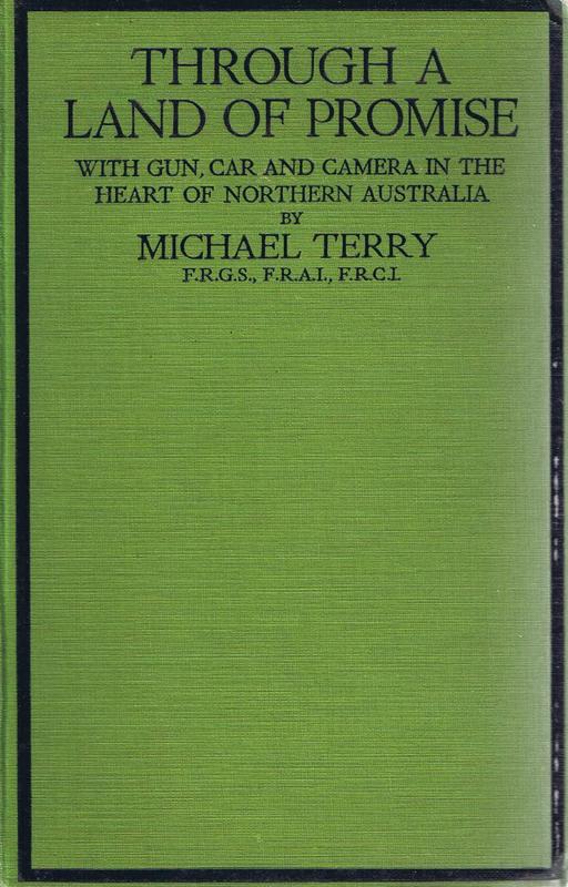 Through a land of promise : with gun, car and camera in the heart of northern Australia / by Michael Terry ; introduction by H. W. Gepp cover
