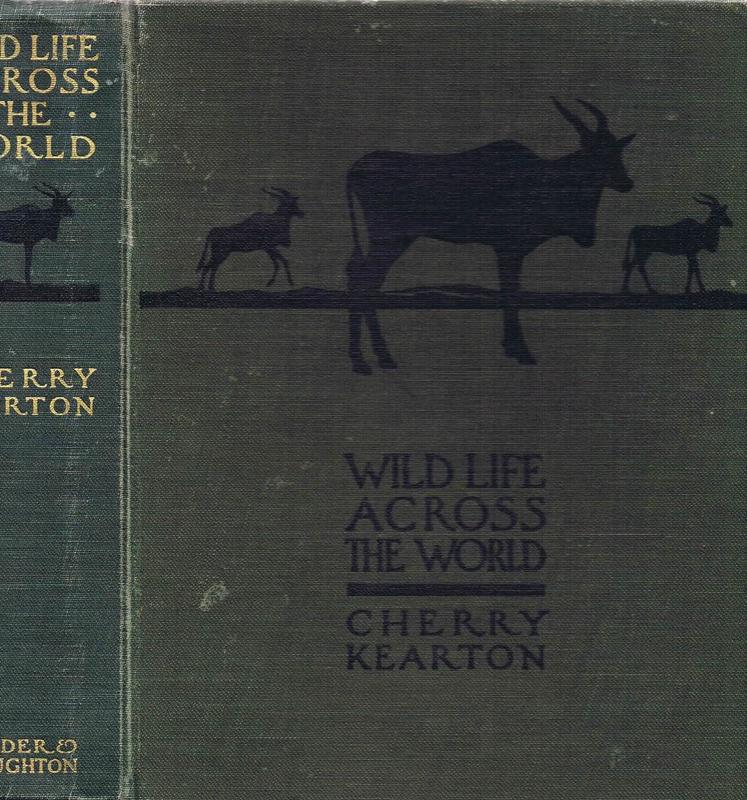 Wildlife across the world / written and illustrated by Cherry Kearton ; introduction by Theodore Roosevelt cover