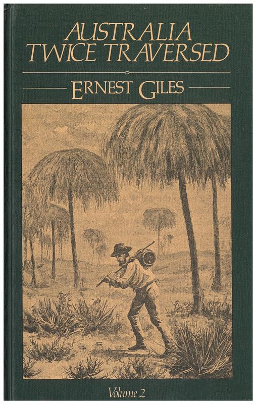 Australia twice traversed : the romance of exploration, being a narrative compiled from the journals of five exploring expeditions into and through central South Australia, and Western Australia, from 1872 to 1876 : vol. II / by Ernest Giles cover