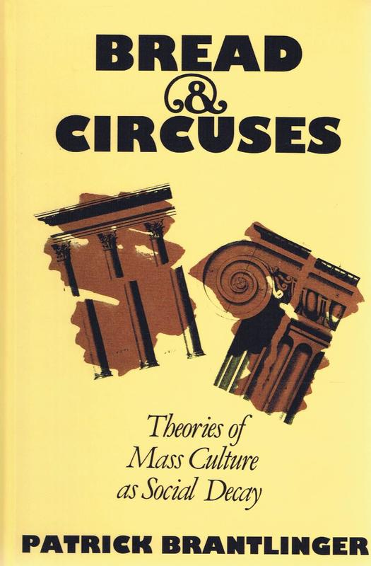 Bread and circuses : theories of mass culture as social decay / by Patrick Brantlinger cover