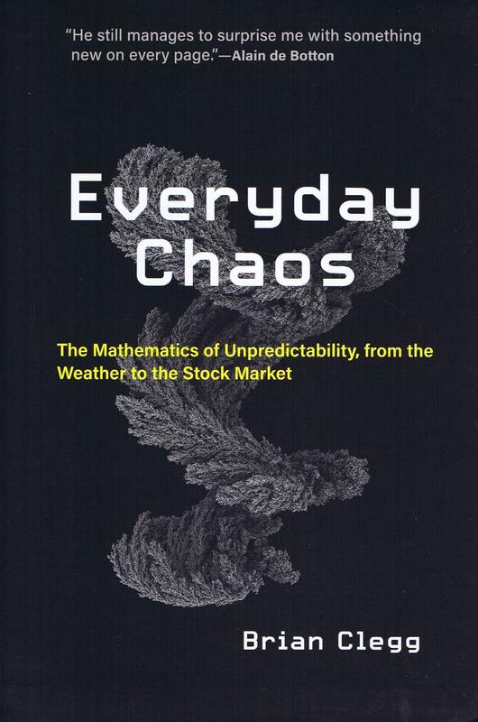 Everyday chaos : the mathematics of unpredictability, from the weather to the stock market / Brian Clegg cover