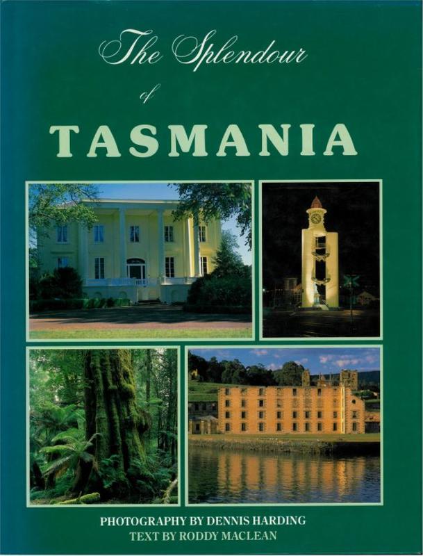 The splendour of Tasmania / photography by Dennis Harding ; text by Roddy MacLean cover