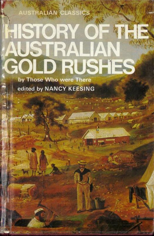 History of the Australian gold rushes by those who were there / edited by Nancy Keesing cover
