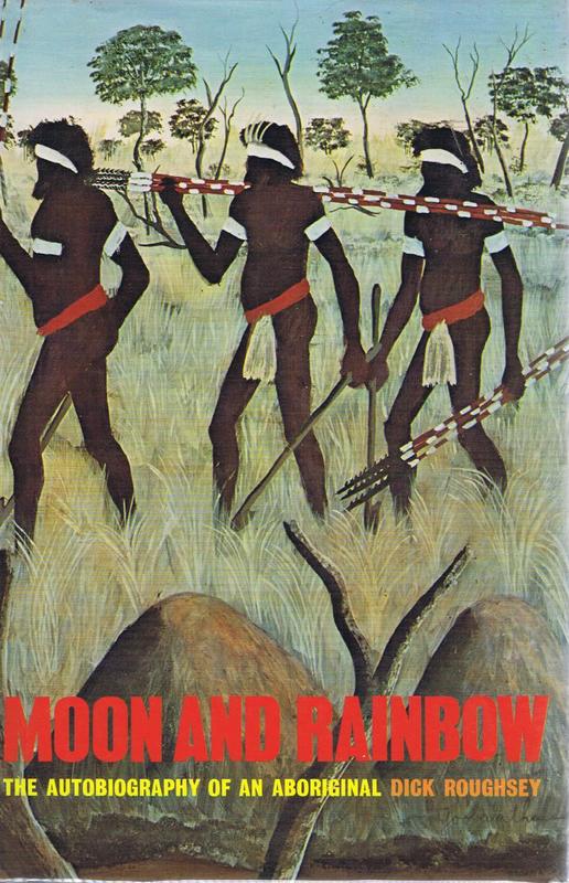 Moon and rainbow : the autobiography of an Aboriginal / Dick Roughsey (Goobalathaldin) cover