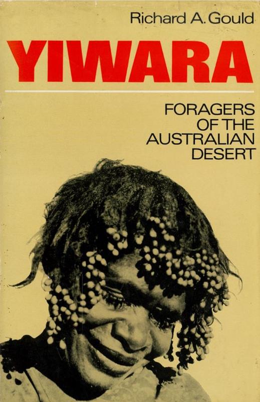 Yiwara : foragers of the Australian desert / Richard A. Gould ; illustrated with photographs by the author and drawings by Nicholas Amorosi cover
